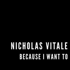 Because I Want To - Single by Nicholas Vitale album reviews, ratings, credits
