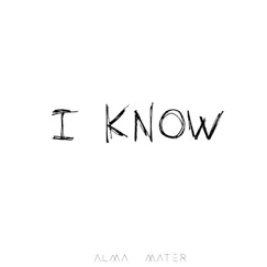I Know - Single by Alma Mater album reviews, ratings, credits
