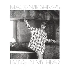Living in My Head - EP by Mackenzie Shivers album reviews, ratings, credits