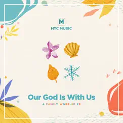 Our God Is With Us: A Family Worship - EP by HTC Music album reviews, ratings, credits