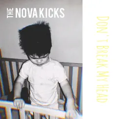 Don't Break My Head - Single by The Nova Kicks album reviews, ratings, credits