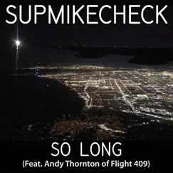 So Long (feat. Andy Thornton & Flight 409) - Single by Supmikecheck album reviews, ratings, credits
