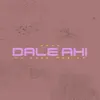 Dale Ahí (feat. Dann la Luz) - Single album lyrics, reviews, download