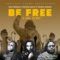 Be Free (J - Vibe Remix) [feat. Gramps Morgan] - Single by Mojo Morgan, Stephen Marley & Gramps Morgan album reviews, ratings, credits