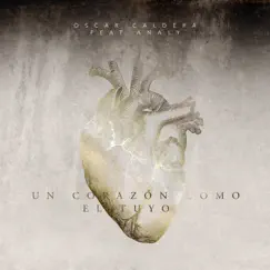 Un Corazón Como el Tuyo (feat. ANALY) - Single by Oscar Caldera album reviews, ratings, credits