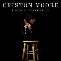 I Don't Deserve It - Single by Criston Moore album reviews, ratings, credits