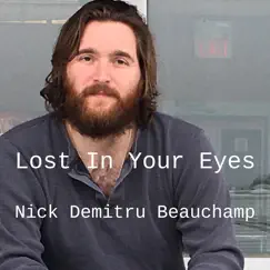 Lost in Your Eyes - Single by Nick Demitru Beauchamp album reviews, ratings, credits