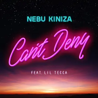 Can't Deny (feat. Lil Tecca) - Single by Nebu Kiniza album download