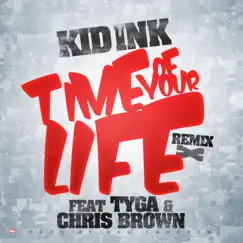 Time of Your Life (Remix) [feat. Tyga & Chris Brown] - Single by Kid Ink album reviews, ratings, credits