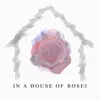 In a House of Roses - Single album lyrics, reviews, download