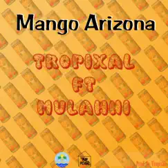 Mango Arizona (feat. Mulahni) - Single by Tropixal album reviews, ratings, credits