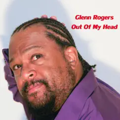 OUT of MY Head - Single by Glenn Rogers album reviews, ratings, credits