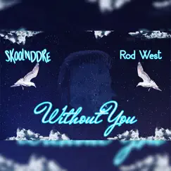 Without You (feat. Rod west) - Single by SkoolNdDre album reviews, ratings, credits