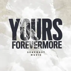 Yours Forevermore (feat. Rachel Collins) - Single by Seacoast Music album reviews, ratings, credits