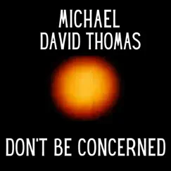 Don't Be Concerned - Single by Michael David Thomas album reviews, ratings, credits