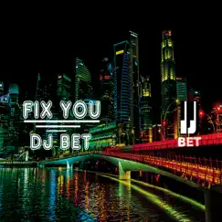 Fix You - Single by DJ Bet album reviews, ratings, credits