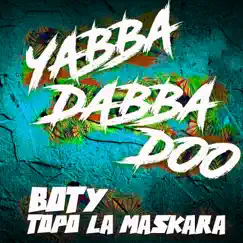Yabba Dabba Doo - Single by Boty El Real & Topo La Maskara album reviews, ratings, credits