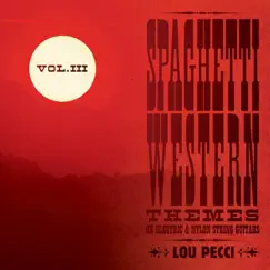 Spaghetti Western Themes on Electric & Nylon String Guitars, Vol. 3 by Lou Pecci album reviews, ratings, credits