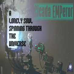 A Lonely Soul Spinning Through the Universe - Single by Cicada EMPeror album reviews, ratings, credits