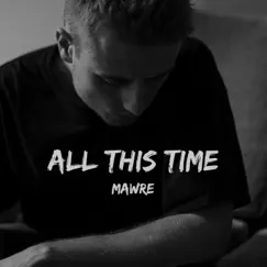 All This Time - Single by Mawre album reviews, ratings, credits