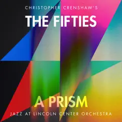 The Fifties: A Prism (feat. Christopher Crenshaw) by Jazz at Lincoln Center Orchestra & Wynton Marsalis album reviews, ratings, credits