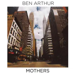 Mothers - Single by Ben Arthur album reviews, ratings, credits