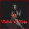 Watch It Burn (JackEL Remix) - Single album lyrics, reviews, download
