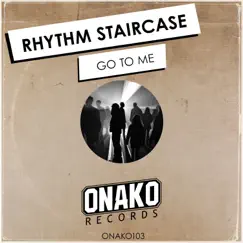 Go to Me - Single by Rhythm Staircase album reviews, ratings, credits