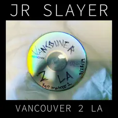 Vancouver 2 La - Single by JR Slayer album reviews, ratings, credits