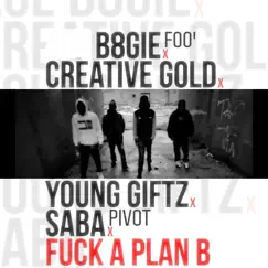 F**k a Plan B (feat. Creative Gold, Young Giftz & Saba Pivot) Song Lyrics