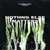 Nothing Else Matters (feat. S7EAZE) - Single album lyrics, reviews, download