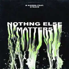 Nothing Else Matters (feat. S7EAZE) - Single by B Karma album reviews, ratings, credits