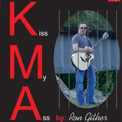 Kiss My Ass (KMA) - Single by Ron Gither album reviews, ratings, credits