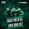Faixa Preta Kika Uma Vez (feat. Mc Moana & MC Jotinha) - Single album lyrics, reviews, download