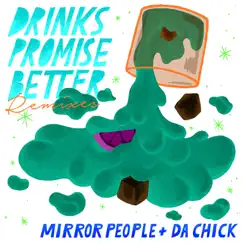 Drinks Promise Better Remixes - EP by Mirror People & Da Chick album reviews, ratings, credits