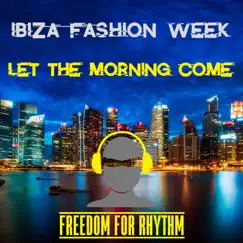 Let the Morning Come (D-Soriani Deep House Mix) - Single by Ibiza Fashion Week album reviews, ratings, credits