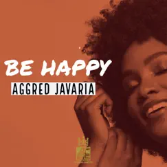Be Happy (feat. The Pro) - Single by Aggred Javaria album reviews, ratings, credits