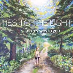 On My Way to You by Ties to the Light album reviews, ratings, credits