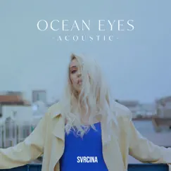 Ocean Eyes (Acoustic) - Single by Svrcina album reviews, ratings, credits