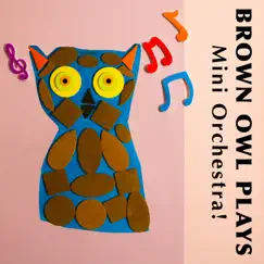 Mini Orchestra! by Brown Owl Plays album reviews, ratings, credits