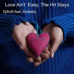 Love Ain't Easy, The Hrt Stays (feat. Amberly) - Single by DjScifi album reviews, ratings, credits