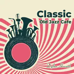 Classic Old Jazz Cafe by Dylan Howard album reviews, ratings, credits