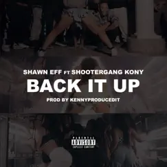 Back It Up (feat. ShooterGang Kony) - Single by Shawn Eff album reviews, ratings, credits