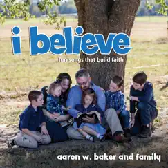 I Believe: Fun Songs That Build Faith by Aaron W. Baker album reviews, ratings, credits