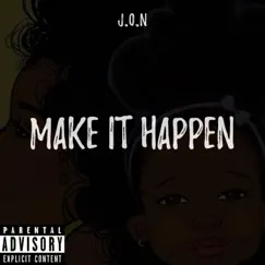 Make It Happen - Single by J.O.N album reviews, ratings, credits