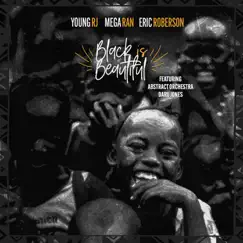 Black Is Beautiful (feat. Abstract Orchestra & Daru Jones) - Single by Young RJ, Mega Ran & Eric Roberson album reviews, ratings, credits