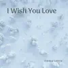 I Wish You Love - Single album lyrics, reviews, download