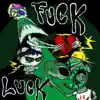 F**k Luck - Single album lyrics, reviews, download
