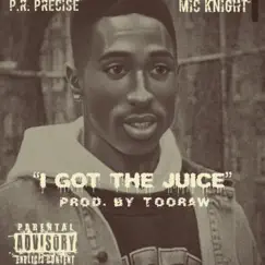 I Got the Juice (feat. Mic Knight) - Single by P.R. PRECISE album reviews, ratings, credits