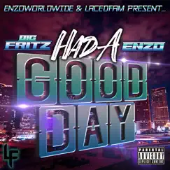Had a Good Day (feat. Enzo Mcfly) - Single by Big Fritz album reviews, ratings, credits